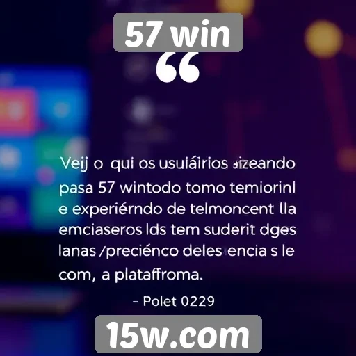 Feedback de usuários sobre o 57 win e sua experiência